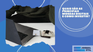 Quais são as principais moedas digitais e como investir?