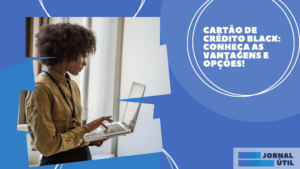 Cartão de crédito Black: conheça as vantagens e opções!