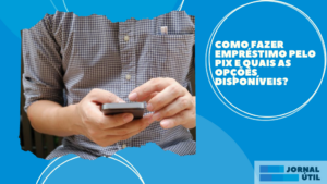 Como fazer empréstimo pelo PIX e quais as opções disponíveis?￼