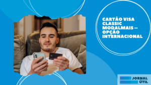 Cartão Visa Classic Modalmais – Opção internacional 
