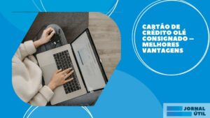 Cartão de crédito Olé Consignado – Melhores vantagens
