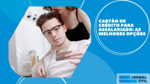 Cartão de crédito para assalariado: As melhores opções