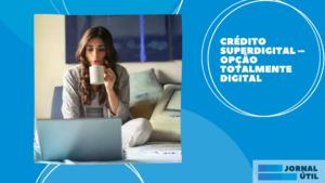Crédito Superdigital  – Opção totalmente digital