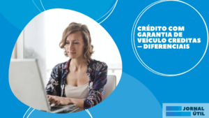 Crédito com garantia de veículo Creditas – Diferenciais  