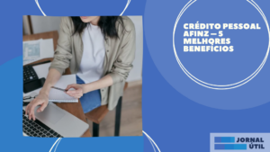 Crédito pessoal Afinz – 5 Melhores benefícios