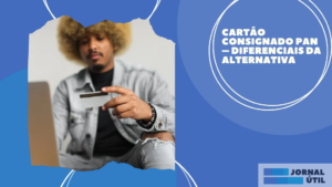Cartão consignado Pan – Diferenciais da alternativa