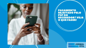 Pagamento rejeitado pelo PSP do recebedor? Veja o que fazer!