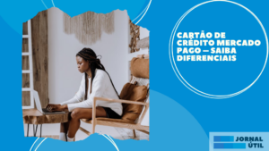 Cartão de crédito Mercado Pago – Saiba diferenciais