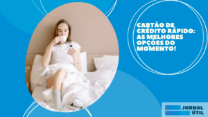 Cartão de crédito rápido: As melhores opções do momento!