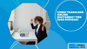 Como trabalhar online digitando? Tire suas dúvidas!