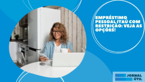 Empréstimo Pessoal Itaú com restrição: Veja as opções!