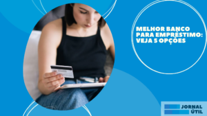 O melhor banco para empréstimo: Veja 5 opções