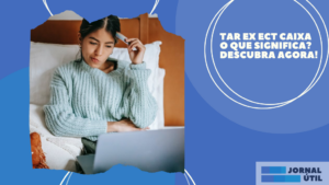 TAR EX ECT Caixa o que significa? Descubra agora!
