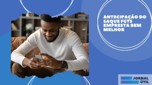 Antecipação do saque FGTS Empresta Bem Melhor