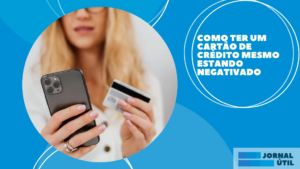 Como ter um cartão de crédito mesmo estando negativado
