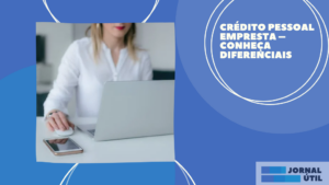 Crédito Pessoal Empresta – Conheça Diferenciais