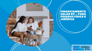 Financiamento Solar BV – Para pessoas física e jurídica