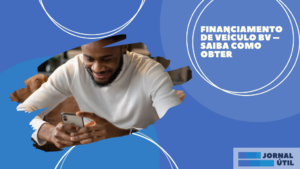 Financiamento de veículo BV – Saiba como obter