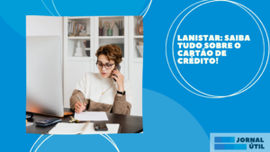 Lanistar: Saiba tudo sobre o cartão de crédito!