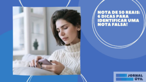 Nota de 50 Reais: 6 Dicas Para Identificar Uma Nota Falsa!