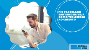 PIX Parcelado Santander: Veja Como Ter Acesso ao Crédito