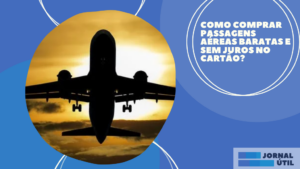 Como comprar passagens aéreas baratas e sem juros no cartão?