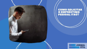 Como solicitar o empréstimo pessoal Itaú?