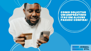Como solicitar um empréstimo Itaú em alguns passos! Confira!
