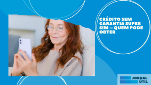 Crédito sem garantia Super Sim – Quem pode obter