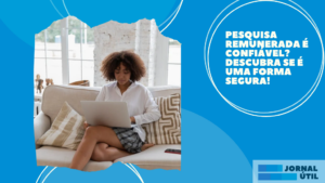 Pesquisa remunerada é confiável? Descubra se é uma forma segura! 