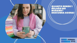 Quanto rende 1 milhão no Nubank? Descubra agora!