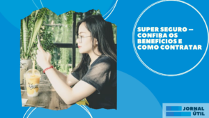 <strong>Super Seguro – Confira os benefícios e como contratar </strong>