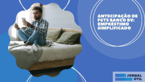Antecipação de FGTS Banco Bv: empréstimo  simplificado