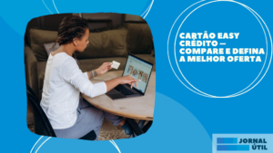 Cartão Easy Crédito – Compare e defina a melhor oferta