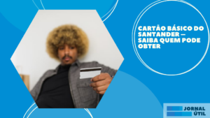 Cartão básico do Santander – Saiba quem pode obter