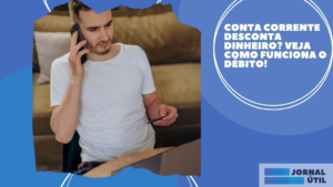 Conta corrente desconta dinheiro? Veja como funciona o débito!