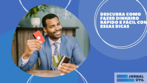 Descubra como fazer dinheiro rápido e fácil com essas dicas