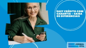Easy Crédito com garantia – Saiba os diferenciais