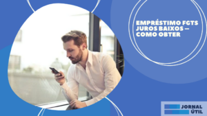 Empréstimo FGTS Juros Baixos – Como obter