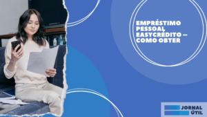 Empréstimo pessoal EasyCrédito – Como obter
