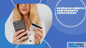 Opções de crédito com garantia Juros Baixos