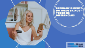 Refinanciamento do Juros Baixos – Todos os diferenciais