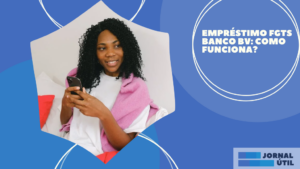 Empréstimo FGTS Banco BV: como funciona?