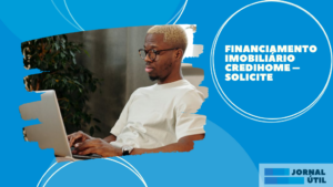 Financiamento imobiliário Credihome – Solicite