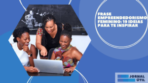 Frase Empreendedorismo Feminino: 19 ideias Para Te Inspirar
