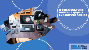 O que é cultura digital e qual a sua importância?