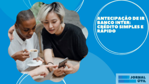 Antecipação de IR Banco Inter: crédito simples e rápido