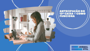 Antecipação do 13º Caixa – Como funciona