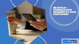 BB Estilo – Conheça este segmento e suas vantagens