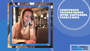 Consignado privado Banco Inter: vantagens, taxas e mais